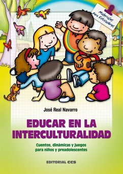 Educar en la interculturalidad : cuentos, dinámicas y juegos para niños y preadolescentes - Real Navarro, José