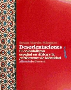 Desorientaciones : el colonialismo español en África y la performance de identidad - Martin-Márquez, Susan