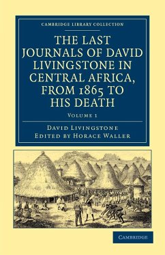 The Last Journals of David Livingstone in Central Africa, from 1865 to His Death - Livingstone, David