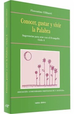 Conocer, gustar y vivir la palabra - ciclo A : sugerencias para orar con el evangelio - Ulibarri Fernández, Florentino