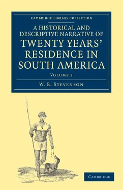 A Historical and Descriptive Narrative of Twenty Years' Residence in South America - Volume 3 - Stevenson, W. B.