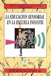 La educación sensorial en la escuela infantil - Soler Fiérrez, Eduardo