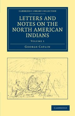 Letters and Notes on the North American Indians - Volume 1 - Catlin, George