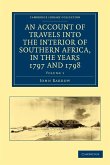 An Account of Travels into the Interior of Southern Africa, in the Years 1797 and 1798 - Volume 1