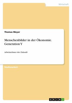 Menschenbilder in der Ökonomie. Generation Y - Meyer, Thomas