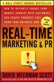 Real-Time Marketing and PR: How to Instantly Engage Your Market, Connect with Customers, and Create Products That Grow Your Business Now