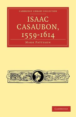 Isaac Casaubon, 1559-1614 - Pattison, Mark