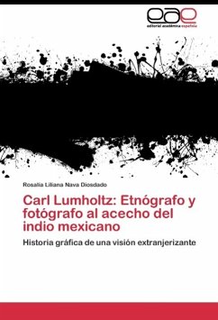 Carl Lumholtz: Etnógrafo y fotógrafo al acecho del indio mexicano