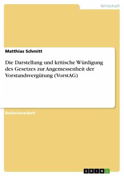 Die Darstellung und kritische Würdigung des Gesetzes zur Angemessenheit der Vorstandsvergütung (VorstAG) - Schmitt, Matthias
