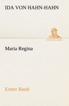 Maria Regina - Erster Band - Hahn-Hahn, Ida Gräfin von