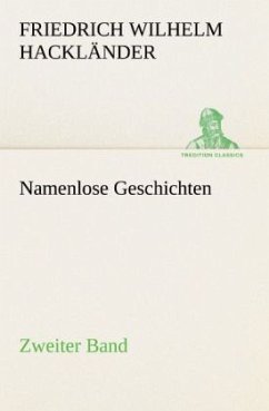 Namenlose Geschichten - Zweiter Band - Hackländer, Friedrich Wilhelm von