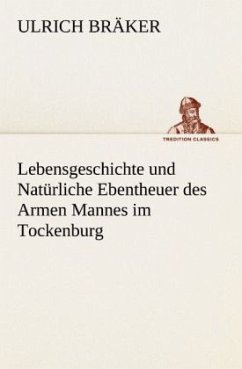 Lebensgeschichte und Natürliche Ebentheuer des Armen Mannes im Tockenburg - Bräker, Ulrich