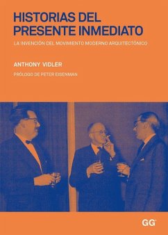 Historias del Presente Inmediato: La Invención del Movimiento Moderno Arquitectónico - Vidler, Anthony