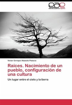 Raíces. Nacimiento de un pueblo, configuración de una cultura - Abasolo Palacio, Víctor Enrique