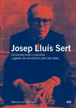Josep Lluís Sert: Conversaciones Y Escritos, Lugares de Encuentro Para Las Artes - Juncosa, Patricia