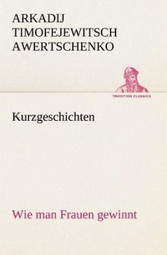 Kurzgeschichten - Awertschenko, Arkadi Tiomfejewitsch