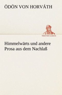 Himmelwärts und andere Prosa aus dem Nachlaß - Horváth, Ödön von