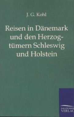 Reisen in Dänemark und den Herzogtümern Schleswig und Holstein - Kohl, Johann G.