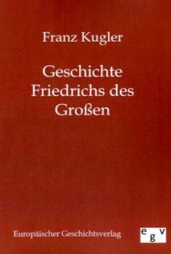 Geschichte Friedrichs des Großen - Kugler, Franz