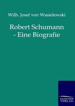 Robert Schumann - Eine Biografie - Wasielewski, Wilhelm Joseph von