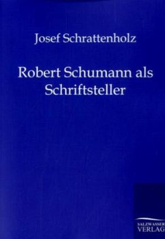 Robert Schumann als Schriftsteller - Schrattenholz, Josef