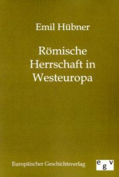 Römische Herrschaft in Westeuropa - Hübner, Emil