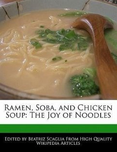 Ramen, Soba, and Chicken Soup: The Joy of Noodles - Scaglia, Beatriz