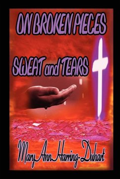 On Broken Pieces Sweat and Tears - Harring-Duhart, Mary Ann