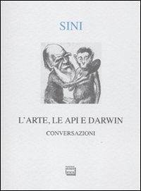 L' arte, le api e Darwin. Conversazioni - Sini, Carlo