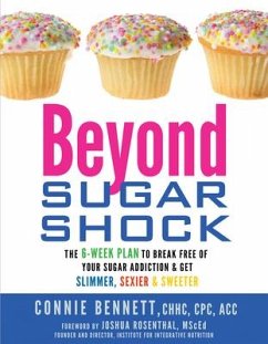 Beyond Sugar Shock: The 6-Week Plan to Break Free of Your Sugar Addiction & Get Slimmer, Sexier & Sweeter - Bennett, Connie