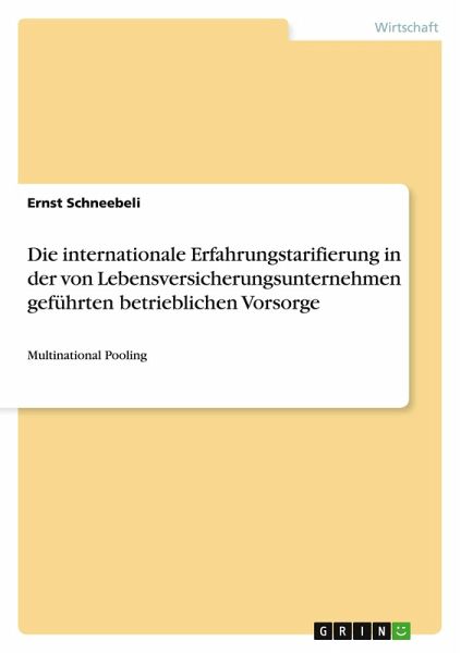 Die internationale Erfahrungstarifierung in der von Lebensversicherungsunternehmen geführten betrieblichen Vorsorge Die internationale Erfahrungstarifierung in der von Lebensversicherungsunternehmen geführten betrieblichen Vorsorge