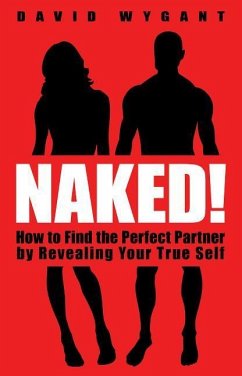 Naked!: How to Find the Perfect Partner by Revealing Your True Self - Wygant, David