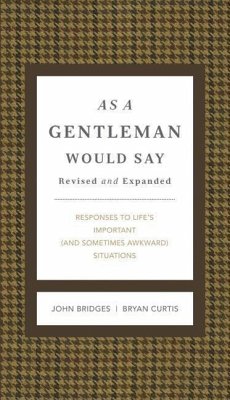 As a Gentleman Would Say Revised and Expanded: Responses to Life's Important (and Sometimes Awkward) Situations - Bridges, John; Curtis, Bryan