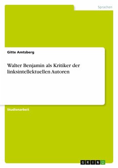 Walter Benjamin als Kritiker der linksintellektuellen Autoren - Amtsberg, Gitte
