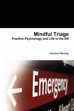 Mindful Triage--Positive Psychology and Life in the Er - Harvey, Joshua