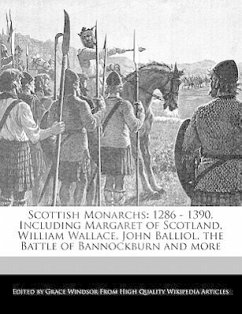 Scottish Monarchs: 1286 - 1390, Including Margaret of Scotland, William Wallace, John Balliol, the Battle of Bannockburn and More - Windsor, Grace