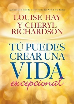 Tú Puedes Crear Una Vida Excepcional - Hay, Louise L.; Richardson, Cheryl