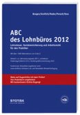 ABC des Lohnbüros 2012 Lohnsteuer, Sozialversicherung und Arbeitsrecht für den Praktiker und Außenprüfer