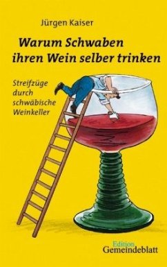 Warum Schwaben ihren Wein selber trinken - Kaiser, Jürgen