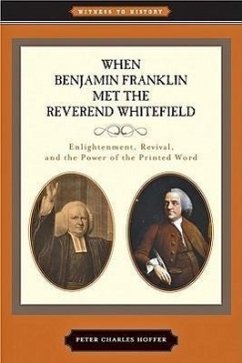 When Benjamin Franklin Met the Reverend Whitefield - Hoffer, Peter Charles