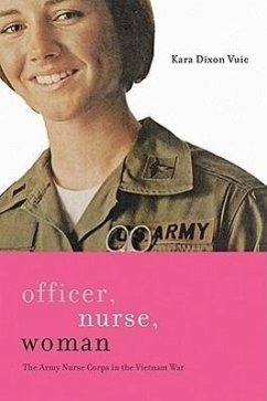 Officer, Nurse, Woman: The Army Nurse Corps in the Vietnam War - Vuic, Kara Dixon