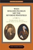 When Benjamin Franklin Met the Reverend Whitefield: Enlightenment, Revival, and the Power of the Printed Word