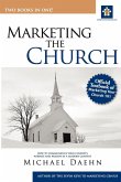 Marketing the Church; How to Communicate Your Church's Purpose and Passion in a Modern Context