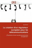 La Création d''un Régulateur Européen Pour Les Télécommunications