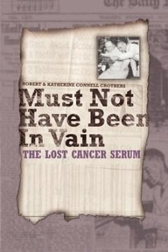 Must Not Have Been in Vain: The Lost Cancer Serum - Crothers, Robert