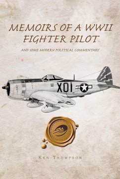 Memoirs of a WWII Fighter Pilot and Some Modern Political Commentary - Thompson, Ken
