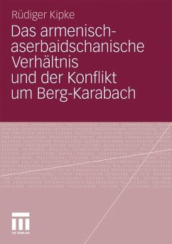 Das armenisch-aserbaidschanische Verhältnis und der Konflikt um Berg-Karabach - Kipke, Rüdiger