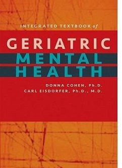 Integrated Textbook of Geriatric Mental Health - Cohen, Donna; Eisdorfer, Carl