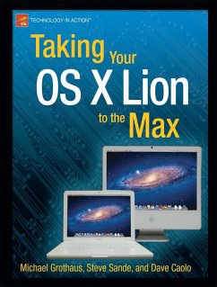 Taking Your OS X Lion to the Max - Sande, Steve;Grothaus, Michael;Caolo, Dave