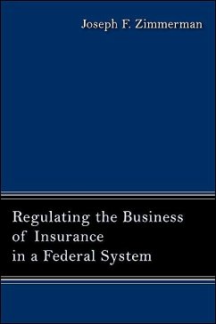 Regulating the Business of Insurance in a Federal System - Zimmerman, Joseph F